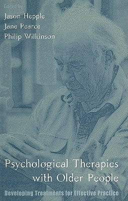 Psychological Therapies with Older People: Developing Treatments for Effective Practice by Hepple, Jason