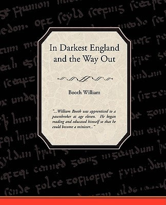 In Darkest England and the Way Out by William, Booth