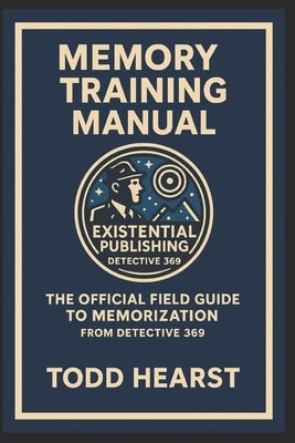 Memory Training Manual: The Official Field Guide to Memorization from Detective 369 by McManus, Timothy Todd