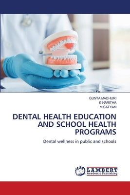 Dental Health Education and School Health Programs by Madhuri, Gunta
