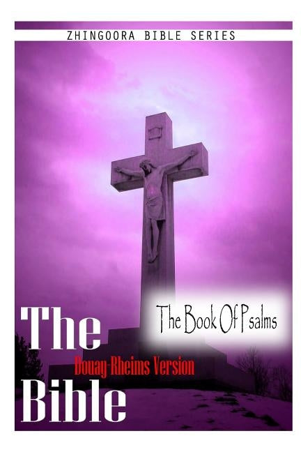 The Bible, Douay Rheims Version- The Book Of Psalms by Rheims, Douay