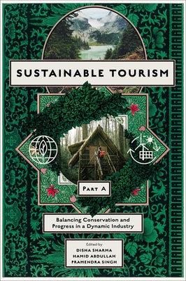 Sustainable Tourism, Part a: Balancing Conservation and Progress in a Dynamic Industry by Sharma, Disha