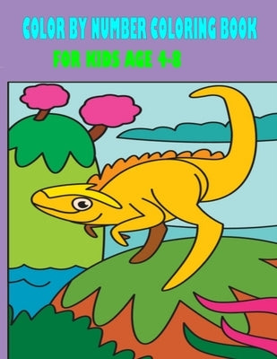 color by number coloring book for kids age 4-8: Color By Number Coloring Book Dinosaur, Sea Life, Animals, Butterfly, and Much More. (Color by Number by Smith, Winona