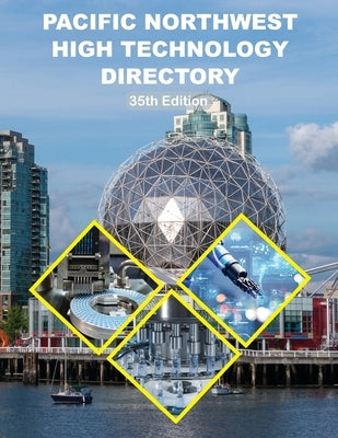 Pacific Northwest High Technology Directory, 35th Ed. by Business Information, Richs