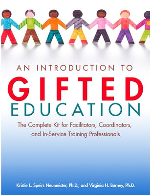 An Intro to Gifted Education: The Complete Kit for Facilitators, Coordinators, and In-Service Training Professionals by Neumeister, Kristie Speirs
