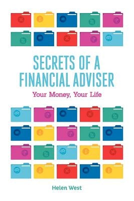 Secrets of a Financial Adviser - Your Money, Your Life by West, Helen