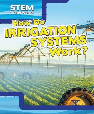 How Do Irrigation Systems Work? by Hofer, Charles