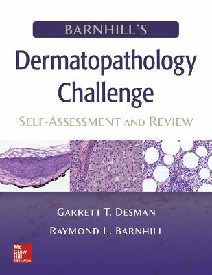 Barnhill's Dermatopathology Challenge: Self-Assessment & Review by Desman, Garrett