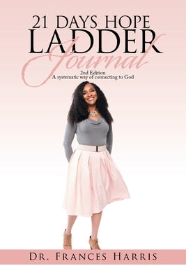21 Days Hope Ladder Journal: 2Nd Edition a Systematic Way of Connecting to God by Harris, Frances