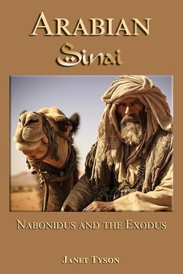 Arabian Sinai: Nabonidus and the Exodus by Tyson, Janet