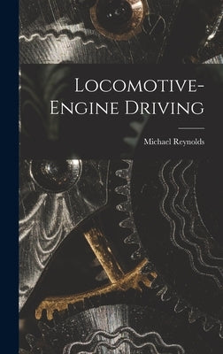 Locomotive-Engine Driving by Reynolds, Michael