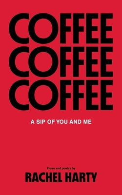 Coffee, a Sip of You and Me: Poetry and Prose by Bhogal, Rahul