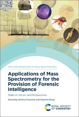 Applications of Mass Spectrometry for the Provision of Forensic Intelligence: State-Of-The-Art and Perspectives by Francese, Simona