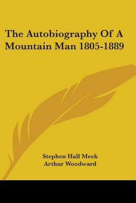 The Autobiography Of A Mountain Man 1805-1889 by Meek, Stephen Hall