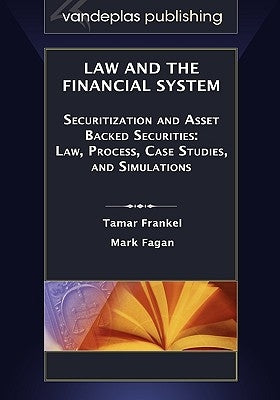 Law and the Financial System - Securitization and Asset Backed Securities: Law, Process, Case Studies, and Simulations by Frankel, Tamar