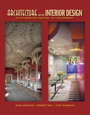 Architecture and Interior Design: An Integrated History to the Present by Harwood, Buie