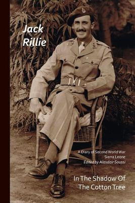In The Shadow Of the Cotton Tree: A Diary of Second World War Sierra Leone by Rillie, Jack