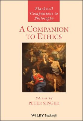A Companion to Ethics by Singer, Peter