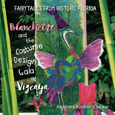 Blanchette and the Costume Design Gala at Vizcaya: Fairytales from Historic Florida by Bunster-Elsesser, Alejandra