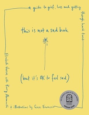 This Is Not a Sad Book (But It's Ok to Feel Sad): A Guide to Grief, Loss and Getting Through Hard Times by Vercoe, Elizabeth