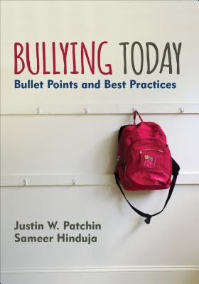 Bullying Today: Bullet Points and Best Practices by Patchin, Justin W.