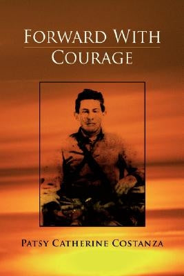 Forward with Courage by Costanza, Patsy Catherine