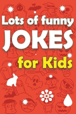 Lots Of Funny Jokes For Kids: Funny Knock Knock Jokes, Riddles, Tongue Twisters and More by Kerns, Cherie