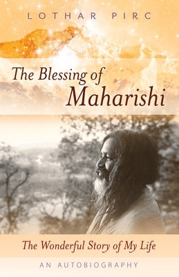 The Blessing of Maharishi: The Wonderful Story of My Life by Pirc, Lothar