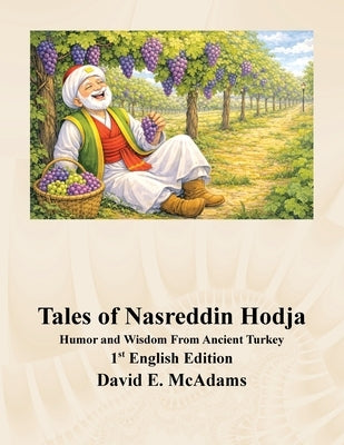 Tales of Nasreddin Hodja: Humor and Wisdom From Ancient Turkey by McAdams, David E.