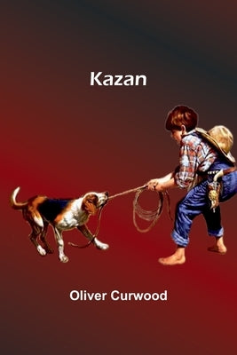 Kazan by Curwood, Oliver