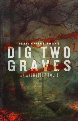Dig Two Graves: An Anthology Volume 1 by Morgan, Christine