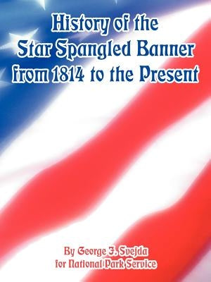History of the Star Spangled Banner from 1814 to the Present by Svejda, George J.