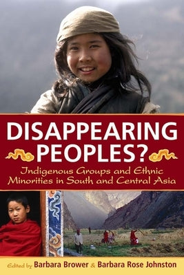 Disappearing Peoples?: Indigenous Groups and Ethnic Minorities in South and Central Asia by Brower, Barbara