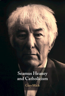 Seamus Heaney and Catholicism by Wade, Gary