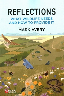 Reflections: What Wildlife Needs and How to Provide it by Avery, Mark