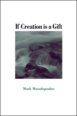 If Creation Is a Gift by Manolopoulos, Mark