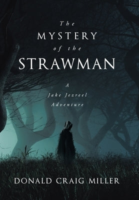 The Mystery of the Strawman: A Jake Jezreel Adventure by Miller, Donald Craig