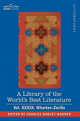 A Library of the World's Best Literature - Ancient and Modern - Vol.XXXIX (Forty-Five Volumes); Wharton-Zorilla by Warner, Charles Dudley