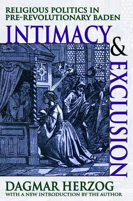 Intimacy and Exclusion: Religious Politics in Pre-revolutionary Baden by Herzog, Dagmar