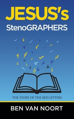 Jesus's Stenographers: The Story of the Red Letters by Van Noort, Ben