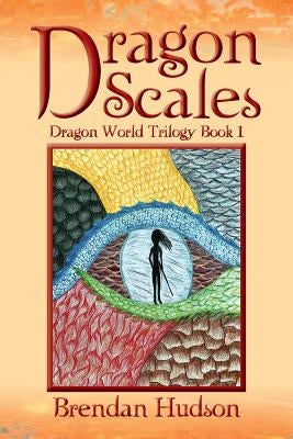 Dragon Scales: Dragon World Trilogy Book One by Hudson, Brendan