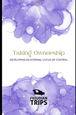 Taking Ownership: Developing an Internal Locus of Control by Trips, Freudian
