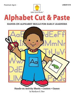 Alphabet Cut & Paste: Hands-on Alphabet Skills for Early Learners by Barr, Marilynn G.