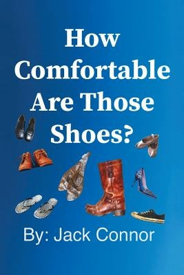 How Comfortable Are Those Shoes? by Connor, Jack