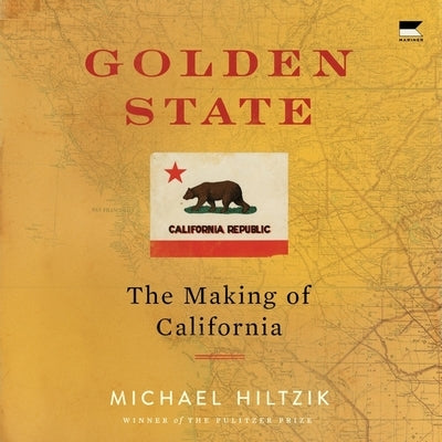 Golden State: The Making of California by Hiltzik, Michael