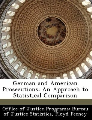 German and American Prosecutions: An Approach to Statistical Comparison by Office of Justice Programs Bureau of Ju