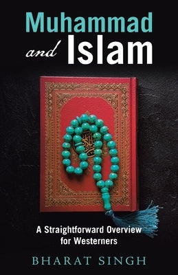 Muhammad and Islam: A Straightforward Overview for Westerners by Singh, Bharat