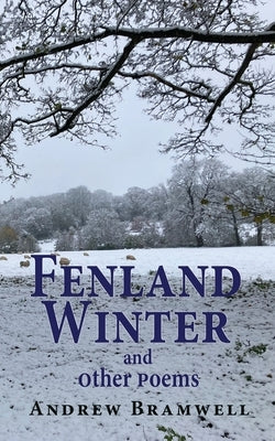 Fenland Winter and other poems by Bramwell, Andrew