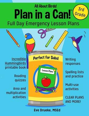 Plan in a Can! Full Day Emergency Lesson Plans for 3rd Grade: All About Birds! by Drueke, Eve