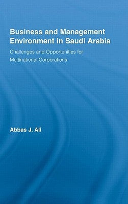 Business and Management Environment in Saudi Arabia: Challenges and Opportunities for Multinational Corporations by Ali, Abbas J.
